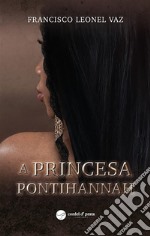 A Princesa Pontihannah. E-book. Formato EPUB ebook