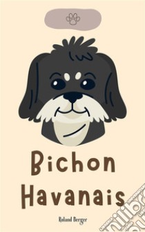 Bichon Havanais. E-book. Formato EPUB ebook di Roland Berger