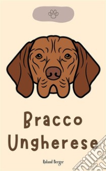 Bracco Ungherese. E-book. Formato EPUB ebook di Roland Berger