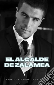 El alcalde de Zalamea. E-book. Formato EPUB ebook di Pedro Calderón de la Barca