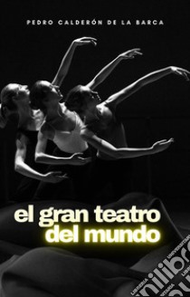 El gran teatro del mundo. E-book. Formato EPUB ebook di Pedro Calderón de la Barca