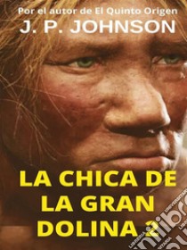 La Chica de la Gran Dolina 2. E-book. Formato EPUB ebook di JOAN PONT GALMÉS