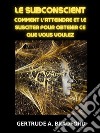 Le Subconscient (Traduit)Comment l'atteindre et le susciter pour obtenir ce que vous voulez. E-book. Formato EPUB ebook di Gertrude A. Bradford