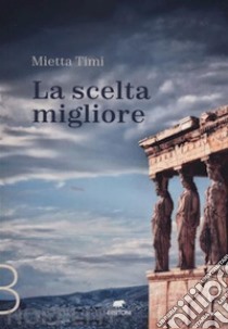 La scelta migliore. E-book. Formato EPUB ebook di Mietta Timi