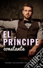 El príncipe constante. E-book. Formato EPUB ebook