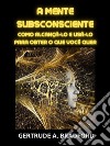 A Mente Subsconsciente (Traduzido)Como alcançá-lo e usá-lo para obter o que você quer. E-book. Formato EPUB ebook di Gertrude A. Bradford