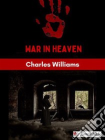 War in Heaven. E-book. Formato EPUB ebook di Charles Williams