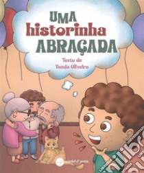 Uma Historinha Abraçada. E-book. Formato EPUB ebook di Vanda Oliveira