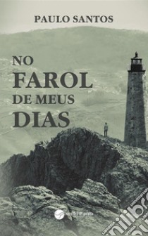 No Farol de meus Dias. E-book. Formato EPUB ebook di Santos dos Paulo