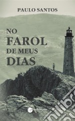 No Farol de meus Dias. E-book. Formato EPUB ebook