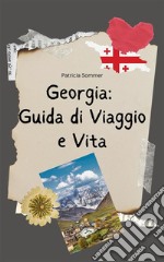 Georgia: Guida di Viaggio e Vita in Georgia. E-book. Formato EPUB ebook