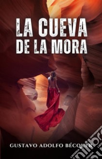 La cueva de la mora. E-book. Formato EPUB ebook di Gustavo Adolfo Bécquer