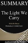 Summary of The Light We Carryby Michelle Obama - Overcoming in Uncertain Times - A Comprehensive Summary. E-book. Formato EPUB ebook