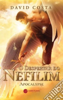 O Despertar do Nefilim - Apocalypse. E-book. Formato EPUB ebook di David Costa