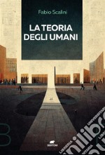 La teoria degli umani. E-book. Formato EPUB