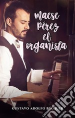 Maese Pérez, el organista. E-book. Formato EPUB ebook