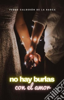 No hay burlas con el amor. E-book. Formato EPUB ebook di Pedro Calderón de la Barca