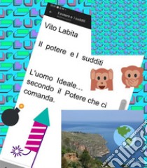 Il potere e  i  sudditiL'uomo Ideale per il potere che ci comanda. E-book. Formato PDF ebook di Labita Vito