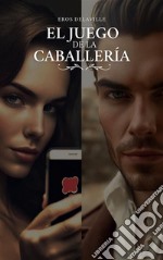 El juego de la caballeríaCómo hacerlo bien y tocarlo bien. E-book. Formato EPUB ebook