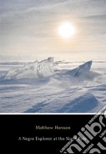 A Negro Explorer at the North Pole. E-book. Formato EPUB ebook