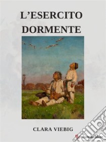 L'esercito dormiente. E-book. Formato EPUB ebook di Clara Viebig