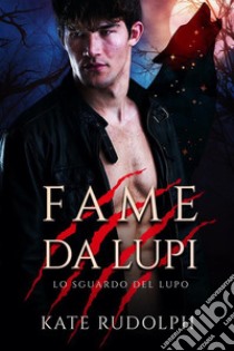 Fame da LupiParanormal Romance. E-book. Formato EPUB ebook di Kate Rudolph