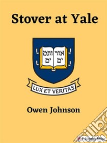 Stover at Yale. E-book. Formato EPUB ebook di Owen Johnson