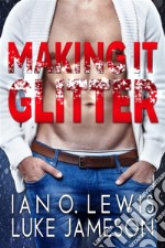 Making It GlitterA Gay Romance. E-book. Formato EPUB ebook