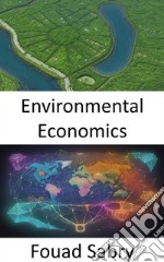 Environmental EconomicsBalancing Prosperity and Planet, a Journey Into Environmental Economics. E-book. Formato EPUB ebook