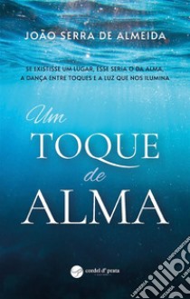 Um Toque de Alma. E-book. Formato EPUB ebook di João de Almeida Serra