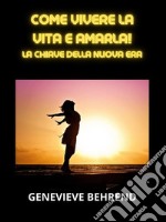 Come vivere la vita e amarla! (Tradotto)La Chiave della Nuova Era. E-book. Formato EPUB ebook