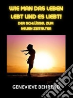 Wie man das leben lebt und es liebt! (Übersetzt)Der Schlüssel zum neuen Zeitalter. E-book. Formato EPUB ebook