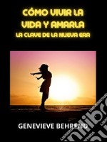 Cómo vivir la vida y amarla (Traducido)La Clave de la Nueva Era. E-book. Formato EPUB ebook