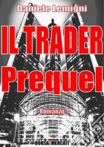 Il Trader - Prequel. E-book. Formato PDF ebook di Daniele Lemigni