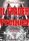 Il Trader - Prequel. E-book. Formato PDF ebook di Daniele Lemigni