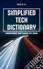 Simplified Tech DictionaryUnderstanding Tech through Key Terms. E-book. Formato EPUB ebook