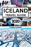 Iceland Travel Guide 2023The ultimate travel guide with things to see and do, Explore Reykjavik, Tiki, Blue Lagoon and more. Where to Stay, Eat and Drink. Plan well and spend less. E-book. Formato EPUB ebook di Andrew Newman