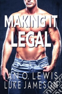 Making It LegalA Gay Romance. E-book. Formato EPUB ebook di Luke Jameson