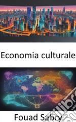 Economia culturaleEconomia culturale, svelare l&apos;arte e la scienza dell&apos;influenza sociale. E-book. Formato EPUB ebook