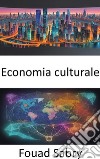 Economia culturaleEconomia culturale, svelare l&apos;arte e la scienza dell&apos;influenza sociale. E-book. Formato EPUB ebook