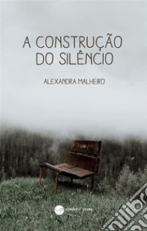 A Construção do Silêncio. E-book. Formato EPUB ebook di Alexandra Malheiro