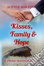 Kisses, Family &amp; HopeA Steamy, Small-Town, Second Chance, Later-in-Life, Mystery Romance. E-book. Formato EPUB