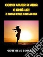 Como viver a vida e amá-la! (Traduzido)A chave para a nova era. E-book. Formato EPUB ebook