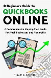 A Beginners Guide to QuickBooks OnlineA Comprehensive Step-by-Step Guide for Small Businesses and Nonprofits. E-book. Formato EPUB ebook