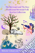 The Mermaid and The Boy: Traditional Mermaid Folk Stories Collection. E-book. Formato EPUB ebook