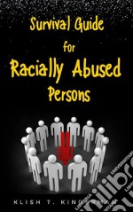 Survival Guide for Racially Abused Persons. E-book. Formato EPUB ebook