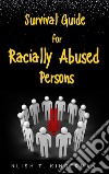 Survival Guide for Racially Abused Persons. E-book. Formato EPUB ebook