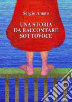 Una storia da raccontare sottovoce. E-book. Formato EPUB ebook