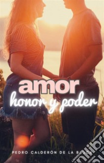 Amor, honor y poder. E-book. Formato EPUB ebook di Pedro Calderón de la Barca