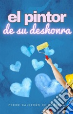 El pintor de su deshonra. E-book. Formato EPUB ebook